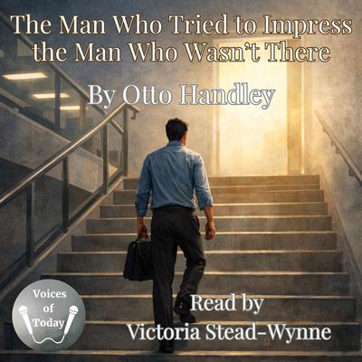 The Man Who Tried to Impress the Man Who Wasn't There by Otto Handley audiobook