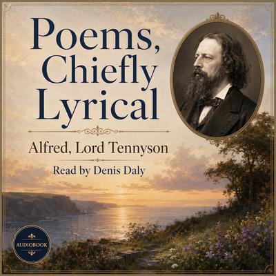 Poems, Chiefly Lyrical by Alfred, Lord Tennyson audiobook