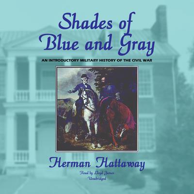 Shades of Blue and Gray by Herman Hattaway audiobook