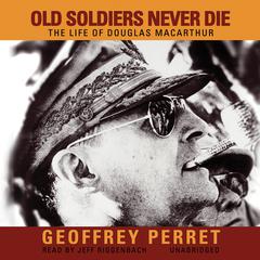 Old Soldiers Never Die by Geoffrey Perret audiobook