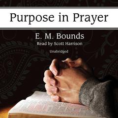Purpose in Prayer by E. M. Bounds audiobook