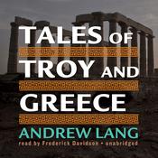 Tales of Troy and Greece by  Andrew Lang audiobook