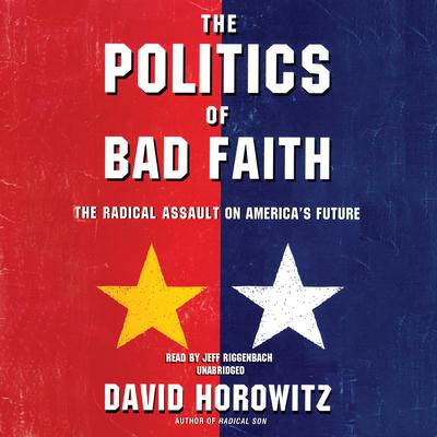 The Politics of Bad Faith by David Horowitz audiobook