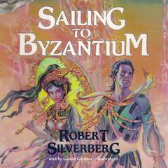 Sailing to Byzantium by Robert Silverberg audiobook