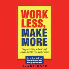 Work Less, Make More by Jennifer White audiobook