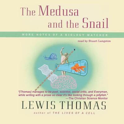 The Medusa and the Snail by Lewis Thomas audiobook