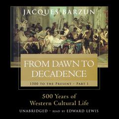 From Dawn to Decadence by Jacques Barzun audiobook