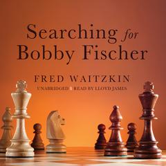 Searching for Bobby Fischer by Fred Waitzkin audiobook