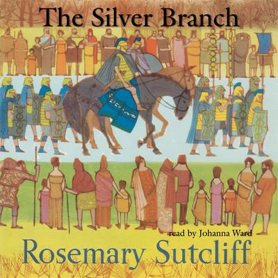 The Silver Branch by Rosemary Sutcliff audiobook