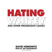 Hating Whitey and Other Progressive Causes by  David Horowitz audiobook