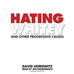 Hating Whitey and Other Progressive Causes by David Horowitz audiobook