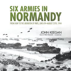 Six Armies in Normandy by John Keegan audiobook