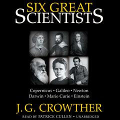 Six Great Scientists by J. G. Crowther audiobook