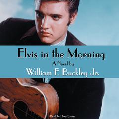 Elvis in the Morning by William F. Buckley audiobook