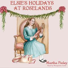 Elsie’s Holidays at Roselands by Martha Finley audiobook