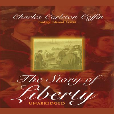 The Story of Liberty by Charles C. Coffin audiobook