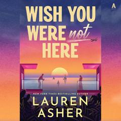 Wish You Were Not Here by Lauren Asher audiobook