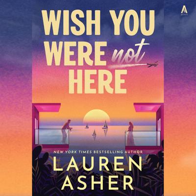 Wish You Were Not Here by Lauren Asher audiobook
