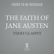The Faith of Jane Austen by  Terry Glaspey audiobook