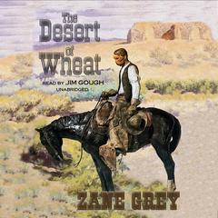 The Desert of Wheat by Zane Grey audiobook