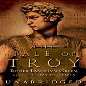 The Tale of Troy by  Roger Lancelyn Green audiobook