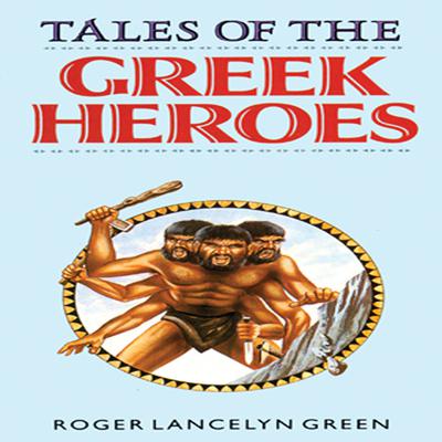 Tales of the Greek Heroes by Roger Lancelyn Green audiobook