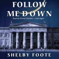Follow Me Down by Shelby Foote audiobook
