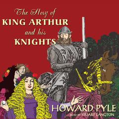 The Story of King Arthur and His Knights by Howard Pyle audiobook