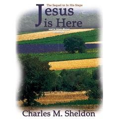 Jesus Is Here by Charles M. Sheldon audiobook