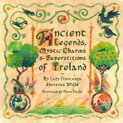 Ancient Legends, Mystic Charms & Superstitions of Ireland by Lady Francesca Speranza Wilde audiobook