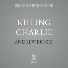 Killing Charlie by Andrew Biggio audiobook