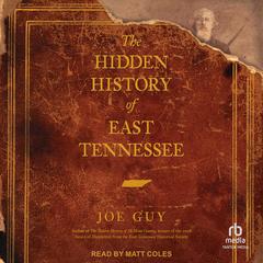The Hidden History of East Tennessee by Joe Guy audiobook