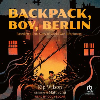Backpack, Boy, Berlin by Kip Wilson audiobook