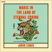 Magic in the Land of Eternal Spring by  Jared Lemus audiobook