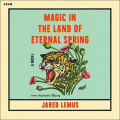 Magic in the Land of Eternal Spring by Jared Lemus audiobook