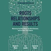 Roots, Relationships, and Results by  Shawn D. Moon audiobook
