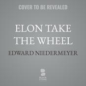 Elon Take the Wheel by  Edward Niedermeyer audiobook