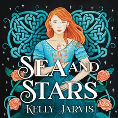 Sea and Stars by Kelly Jarvis audiobook
