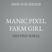 Manic Pixel Farm Girl by  Destiny Soria audiobook
