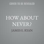 How About Never? by  James E. Ryan audiobook