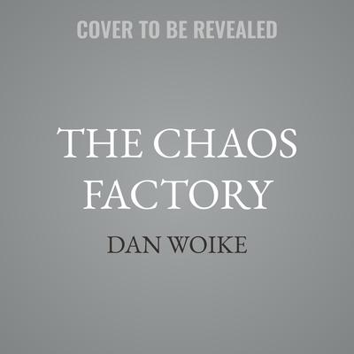 The Chaos Factory by Dan Woike audiobook
