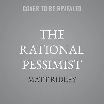 The Rational Pessimist by Matt Ridley audiobook