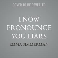 I Now Pronounce You Liars by Emma Simmerman audiobook