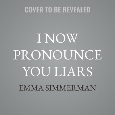 I Now Pronounce You Liars by Emma Simmerman audiobook