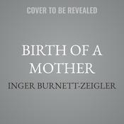 Birth of a Mother by  Inger Burnett-Zeigler audiobook