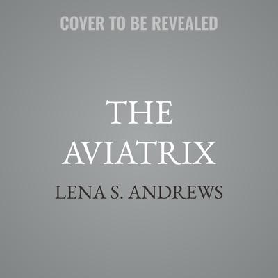 The Aviatrix by Lena S. Andrews audiobook