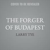 The Forger of Budapest by  Larry Tye audiobook