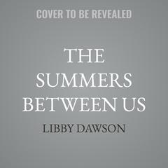 The Summers Between Us by Libby Dawson audiobook