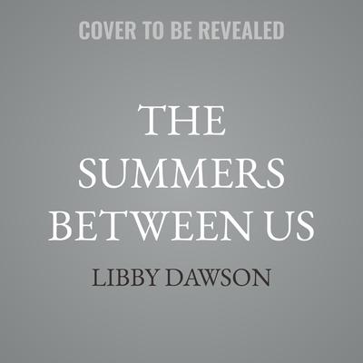 The Summers Between Us by Libby Dawson audiobook