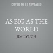 As Big as the World by  Jim Lynch audiobook
